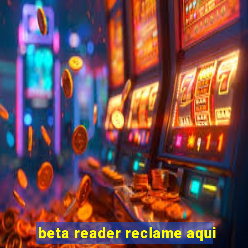 beta reader reclame aqui